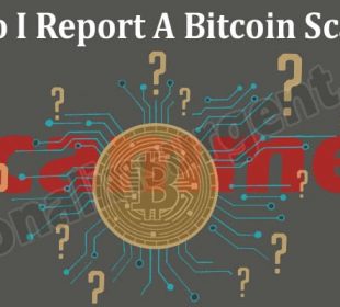 How Do I Report A Bitcoin Scammer - A Helpful Guide!