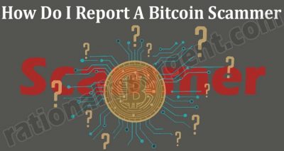 How Do I Report A Bitcoin Scammer - A Helpful Guide!