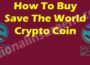 How To Buy Save The World Crypto Coin {May} Read It!