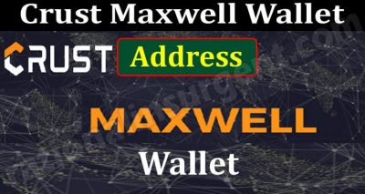 Crust Maxwell Wallet Address (June 2021) A Perfect Guide
