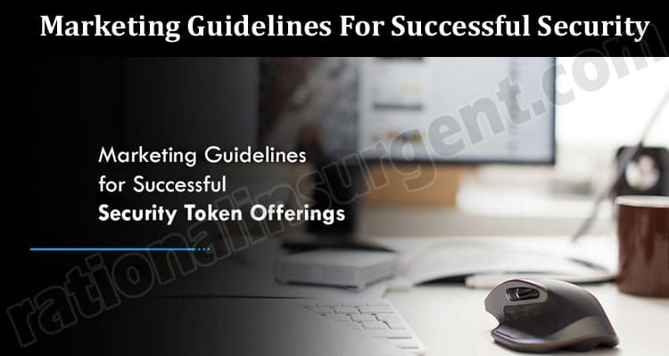 Marketing Guidelines For Successful Security Token Offerings 2021