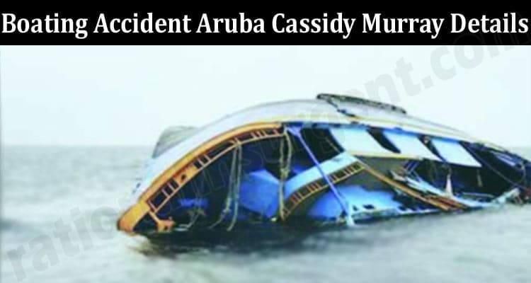 Latest News Boating Accident Aruba Cassidy Murray Details