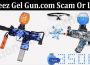 Latest News Orbeez Gel Gun.com Scam Or Legit
