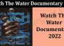 Latest News Watch The Water Documentary 2022