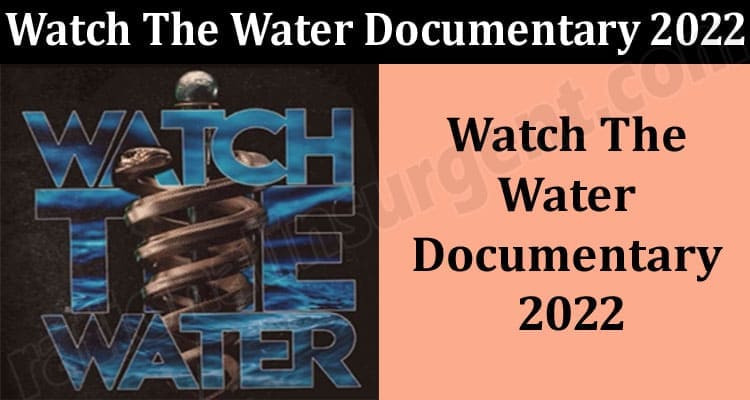 Latest News Watch The Water Documentary 2022