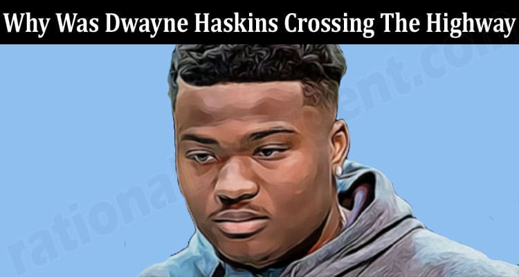 Latest News Why Was Dwayne Haskins Crossing The Highway