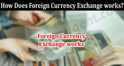 About General Information How Does Foreign Currency Exchange works