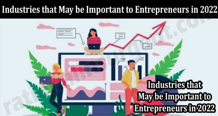 About General Information Industries that May be Important to Entrepreneurs in 2022