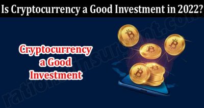 About General Information Is Cryptocurrency a Good Investment in 2022