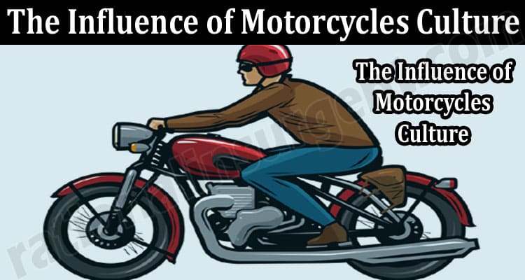 About General Information The Influence of Motorcycles Culture
