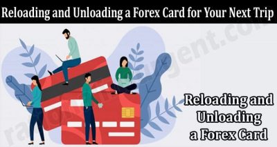 Complete Information Reloading and Unloading a Forex Card for Your Next Trip