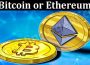 About General Information Bitcoin or Ethereum