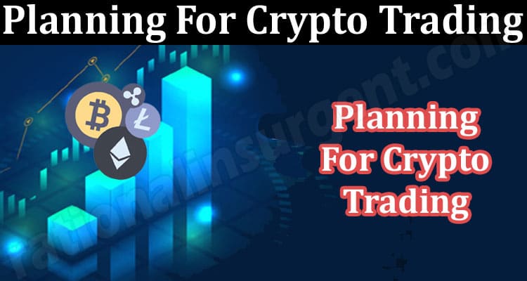 About General Information Planning For Crypto Trading