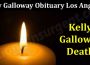 Latest News Kelly Galloway Obituary Los Angeles