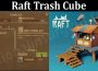 Latest News Raft Trash Cube