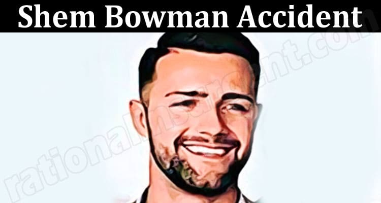 Latest News Shem Bowman Accident