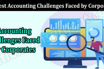 About Genera Information Biggest Accounting Challenges Faced by Corporates