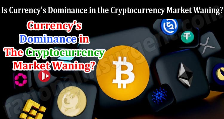 About General Information Dominance in the Cryptocurrency Market Waning