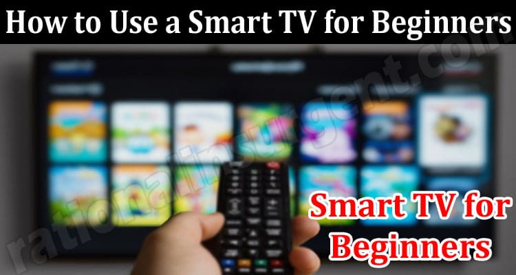 About General Information How to Use a Smart TV for Beginners