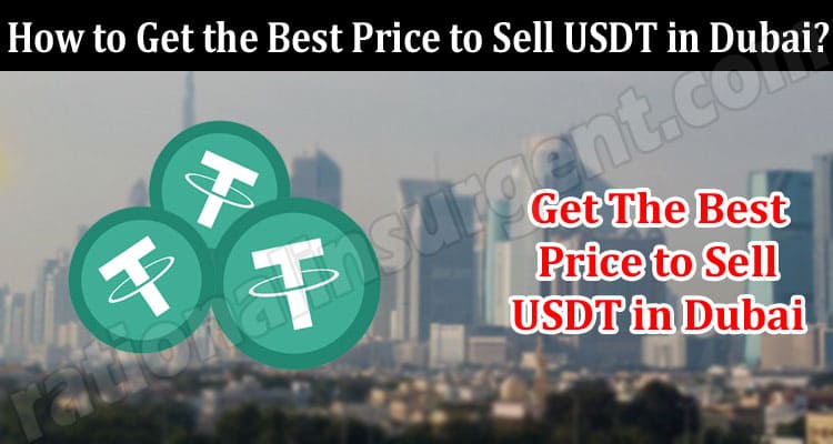 How to Get the Best Price to Sell USDT in Dubai