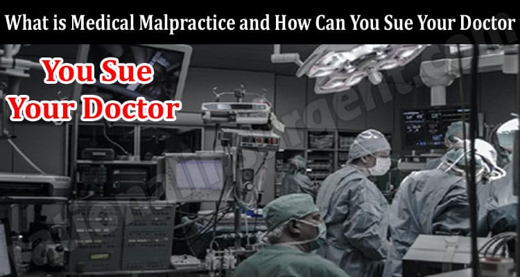 What is Medical Malpractice and How Can You Sue Your Doctor