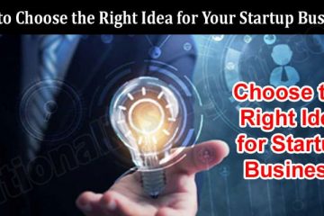 Complete Guide to information How to Choose the Right Idea for Your Startup Business