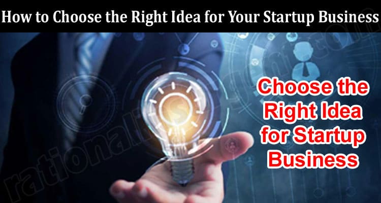 Complete Guide to information How to Choose the Right Idea for Your Startup Business