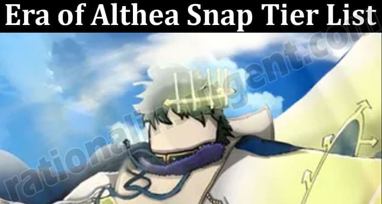 Latest News Era of Althea Snap Tier List