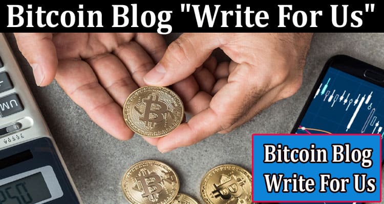 About General Information Bitcoin Blog “Write For Us”