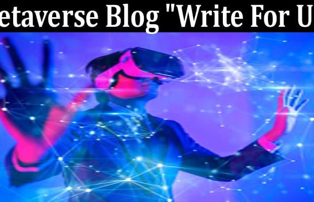 About General Information Metaverse Blog Write For Us