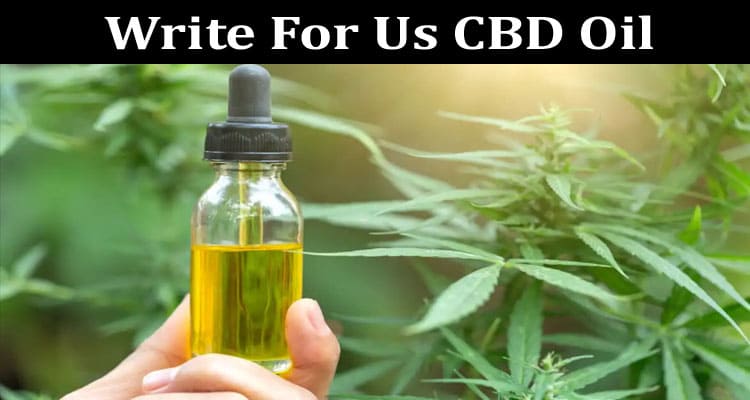 About General Information Write For Us CBD Oil