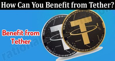 Complete Guide Information How Can You Benefit from Tether