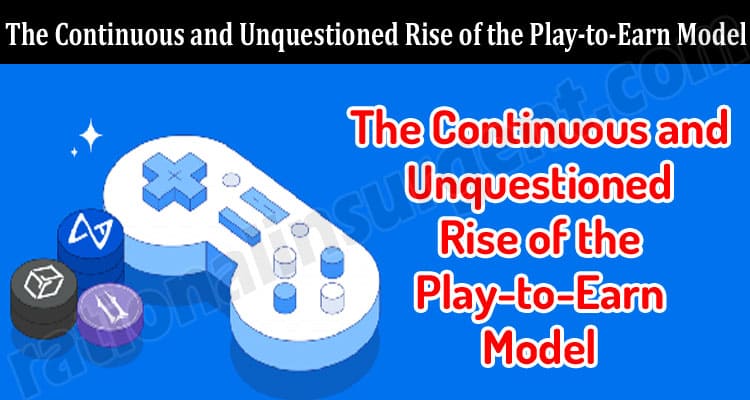 The Continuous and Unquestioned Rise of the Play-to-Earn Model