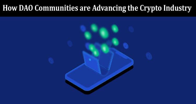 How DAO Communities are Advancing the Crypto Industry
