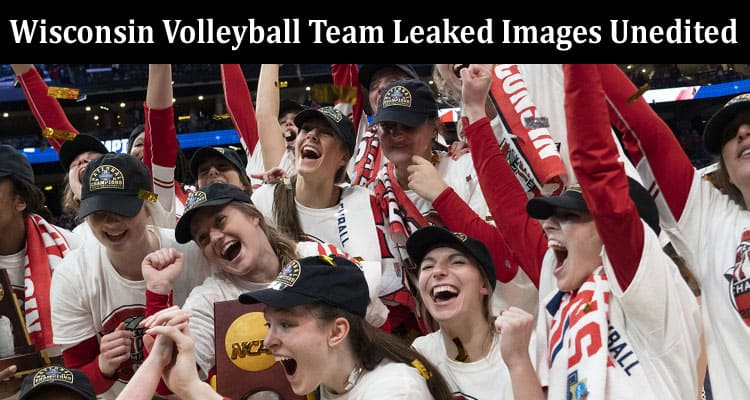Latest Information Wisconsin Volleyball Team Leaked Images Unedited