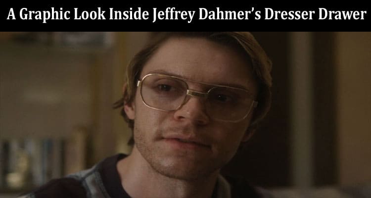 Latest News A Graphic Look Inside Jeffrey Dahmer’s Dresser Drawer