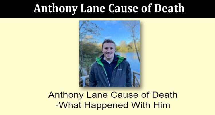 Latest News Anthony Lane Cause of Death
