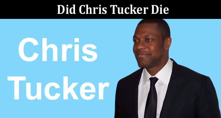 Latest News Did Chris Tucker Die