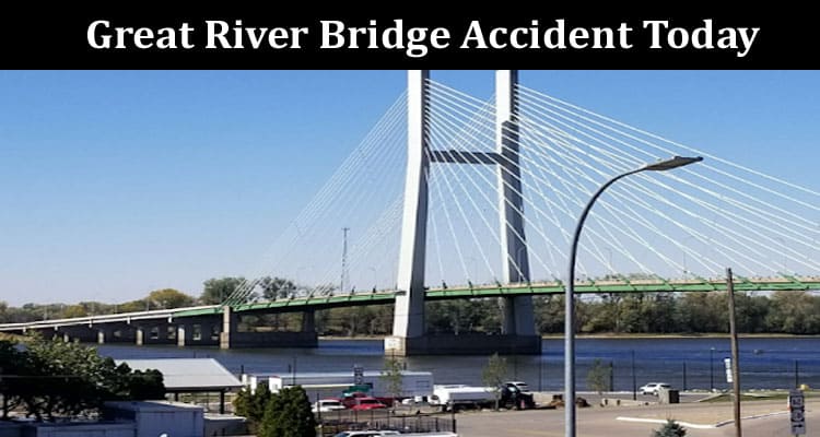 Latest News Great River Bridge Accident Today