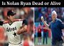 Latest News Is Nolan Ryan Dead Or Alive