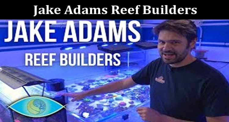 Latest News Jake Adams Reef Builders