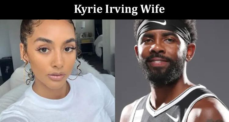 Latest News Kyrie Irving Wife