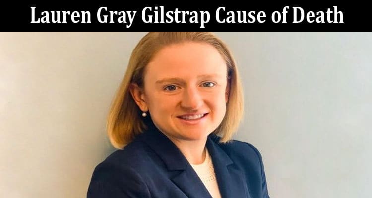 Latest News Lauren Gray Gilstrap Cause of Death