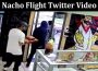 Latest News Nacho Flight Twitter Video