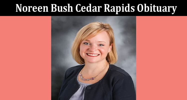 Latest News Noreen Bush Cedar Rapids Obituary
