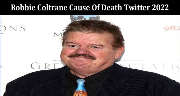 Latest News Robbie Coltrane Cause Of Death Twitter 2022