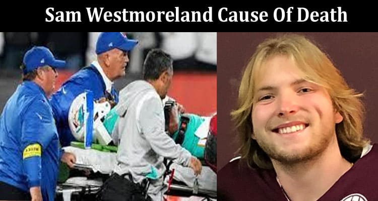Latest News Sam Westmoreland Cause Of Death