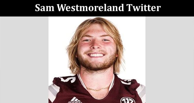 Latest News Sam Westmoreland Twitter