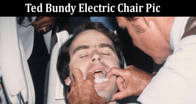 Latest News Ted Bundy Electric Chair Pic