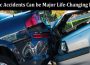 Latest News Traffic Accidents Can be Major Life-Changing Events